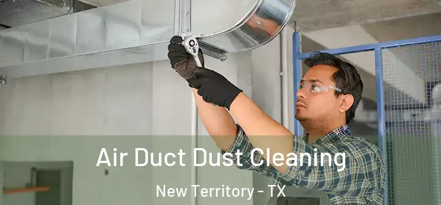  Air Duct Dust Cleaning New Territory - TX