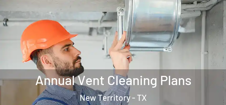  Annual Vent Cleaning Plans New Territory - TX