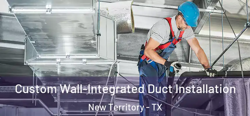  Custom Wall-Integrated Duct Installation New Territory - TX