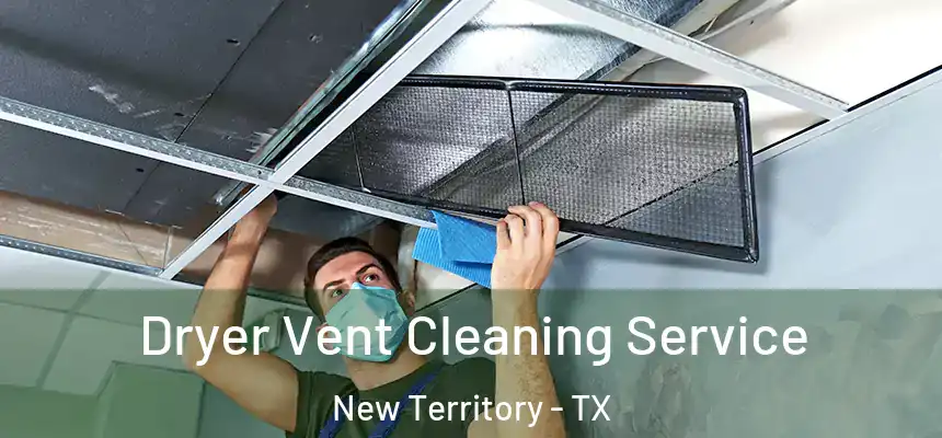  Dryer Vent Cleaning Service New Territory - TX