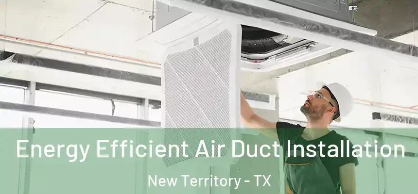  Energy Efficient Air Duct Installation New Territory - TX