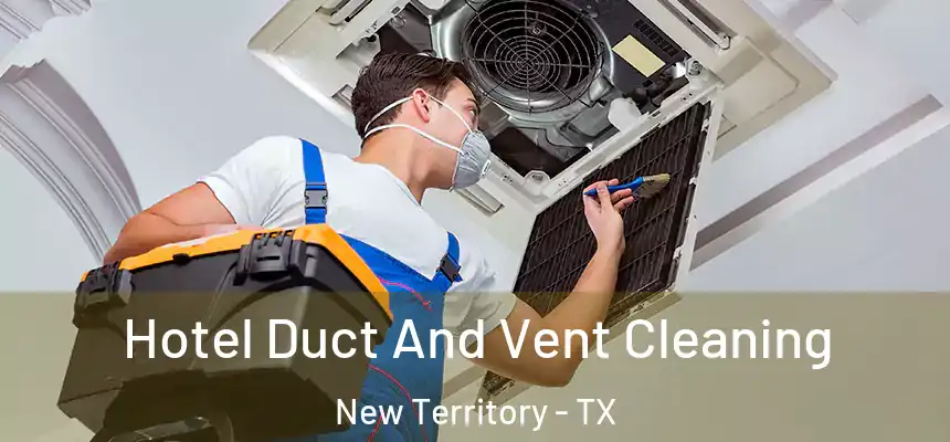  Hotel Duct And Vent Cleaning New Territory - TX