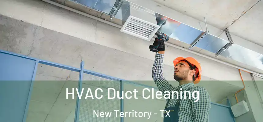  HVAC Duct Cleaning New Territory - TX