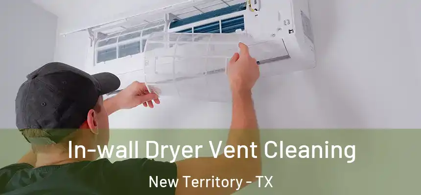  In-wall Dryer Vent Cleaning New Territory - TX