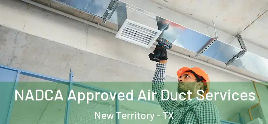  NADCA Approved Air Duct Services New Territory - TX
