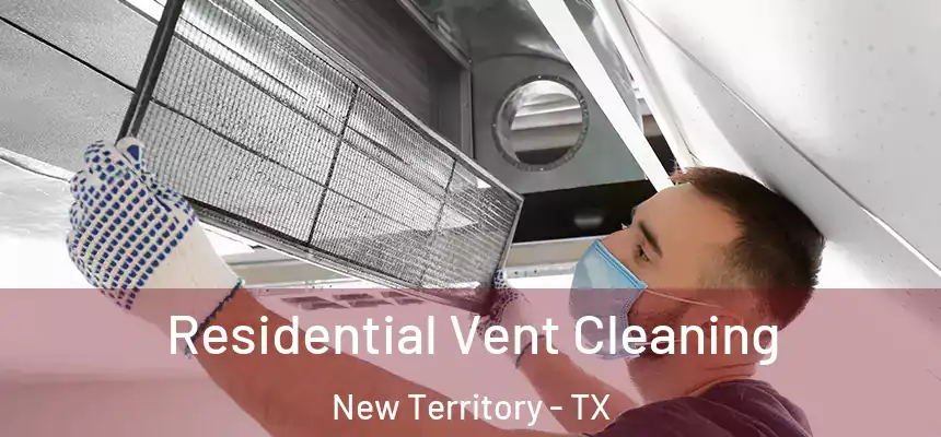  Residential Vent Cleaning New Territory - TX