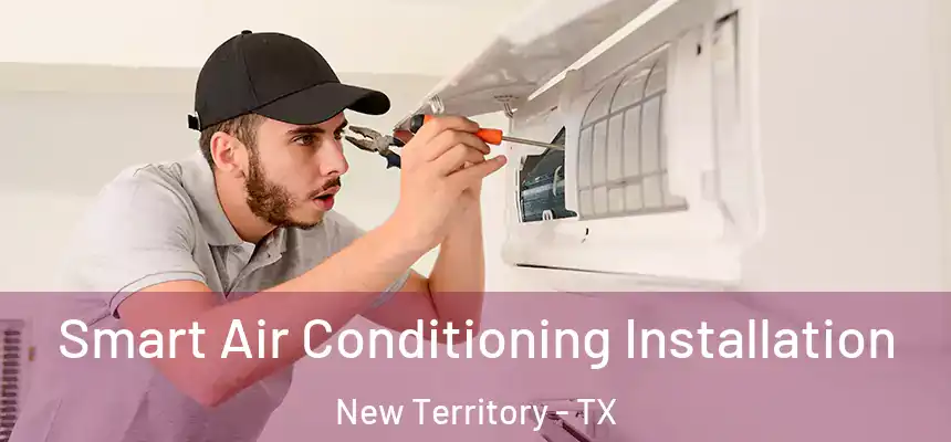  Smart Air Conditioning Installation New Territory - TX