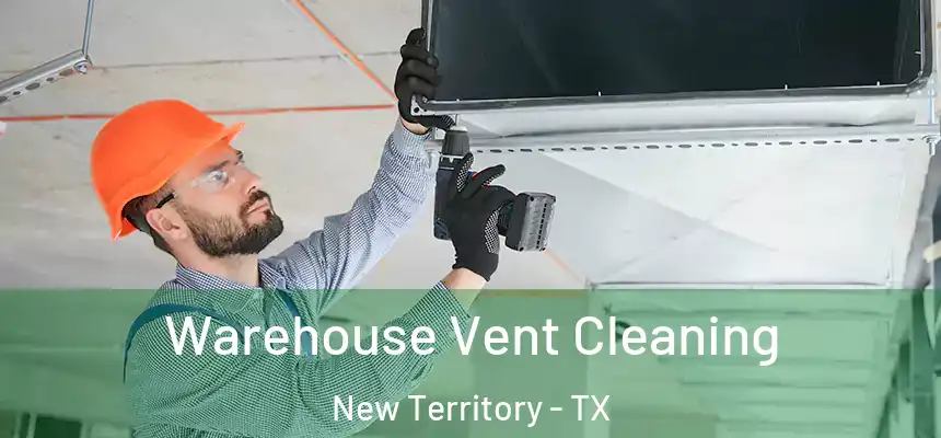  Warehouse Vent Cleaning New Territory - TX